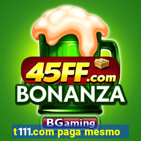 t111.com paga mesmo